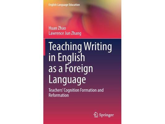 Teaching Writing in English as a Foreign Language: Teachers' Cognition Formation and Reformation