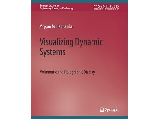 Visualizing Dynamic Systems: Volumetric and Holographic Display