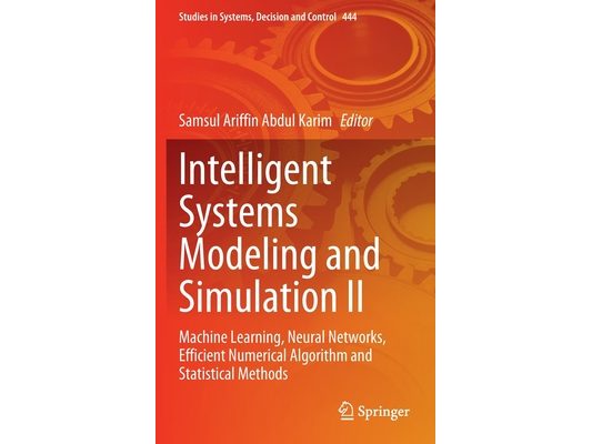 Intelligent Systems Modeling and Simulation II: Machine Learning, Neural Networks, Efficient Numerical Algorithm and Statistical Methods