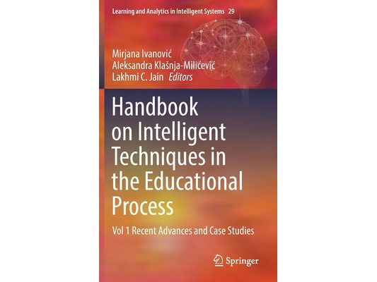 Handbook on Intelligent Techniques in the Educational Process: Vol 1 Recent Advances and Case Studies