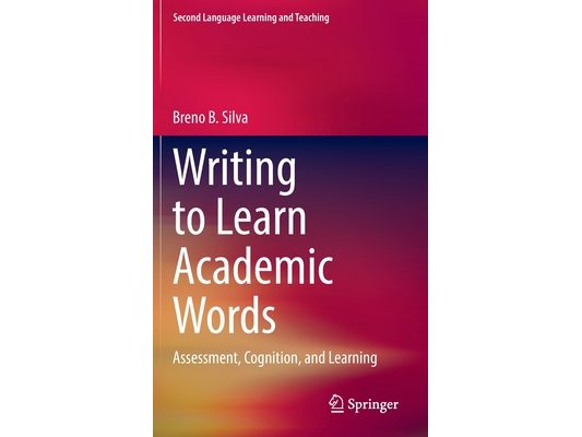 Writing to Learn Academic Words: Assessment, Cognition, and Learning