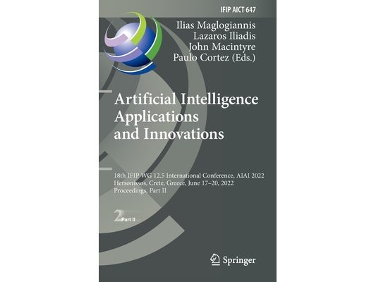 Artificial Intelligence Applications and Innovations: 18th Ifip Wg 12.5 International Conference, Aiai 2022, Hersonissos, Crete, Greece, June 17-20, 2