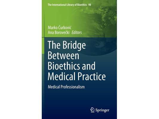 The Bridge Between Bioethics and Medical Practice: Medical Professionalism