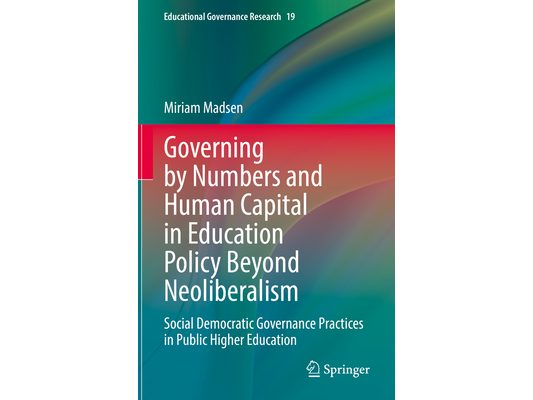 Governing by Numbers and Human Capital in Education Policy Beyond Neoliberalism: Social Democratic Governance Practices in Public Higher Education