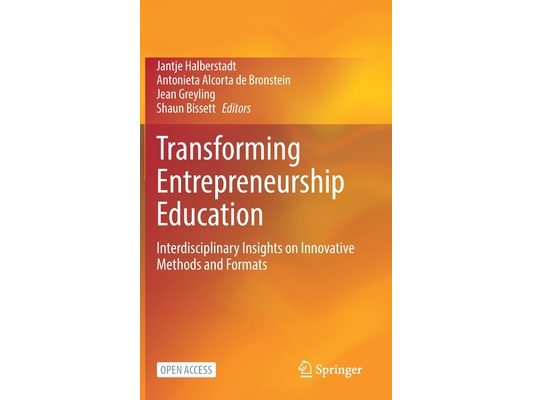 Transforming Entrepreneurship Education: Interdisciplinary Insights on Innovative Methods and Formats