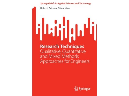 Research Techniques: Qualitative, Quantitative and Mixed Methods Approaches for Engineers