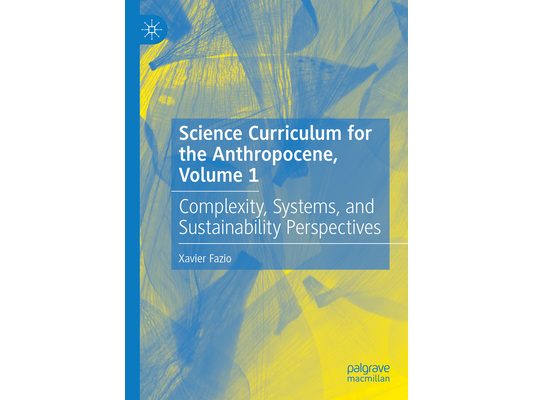 Science Curriculum for the Anthropocene, Volume 1: Complexity, Systems, and Sustainability Perspectives