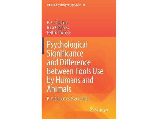 Psychological Significance and Difference Between Tools Use by Humans and Animals: P. Y. Galperin's Dissertation
