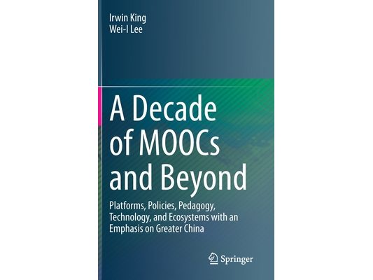 A Decade of Moocs and Beyond: Platforms, Policies, Pedagogy, Technology, and Ecosystems with an Emphasis on Greater China