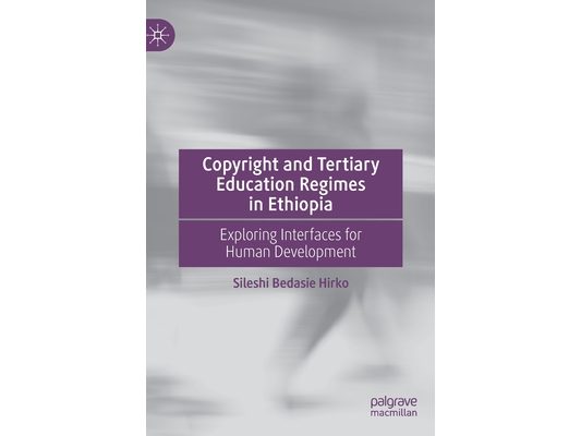 Copyright and Tertiary Education Regimes in Ethiopia: Exploring Interfaces for Human Development