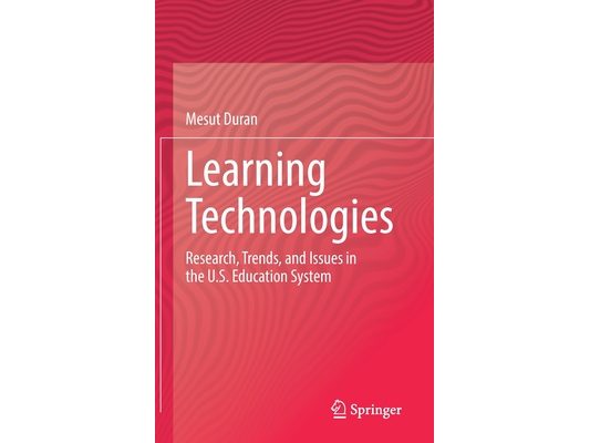 Learning Technologies: Research, Trends, and Issues in the U.S. Education System