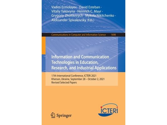 Information and Communication Technologies in Education, Research, and Industrial Applications: 17th International Conference, Icteri 2021, Kherson, U