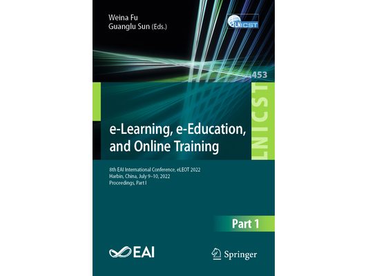 E-Learning, E-Education, and Online Training: 8th Eai International Conference, Eleot 2022, Harbin, China, July 9-10, 2022, Proceedings, Part I