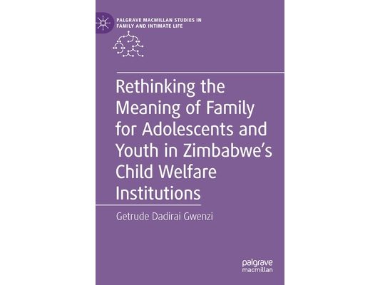 Rethinking the Meaning of Family for Adolescents and Youth in Zimbabwe's Child Welfare Institutions