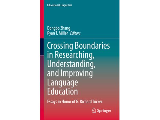 Crossing Boundaries in Researching, Understanding, and Improving Language Education: Essays in Honor of G. Richard Tucker