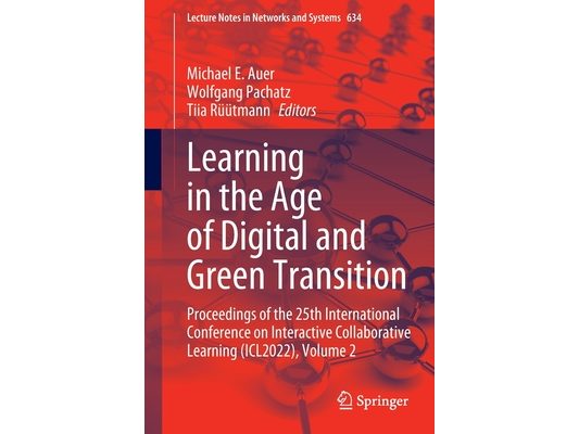Learning in the Age of Digital and Green Transition: Proceedings of the 25th International Conference on Interactive Collaborative Learning (Icl2022),