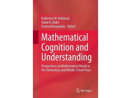 Mathematical Cognition and Understanding: Perspectives on Mathematical Minds in the Elementary and Middle School Years
