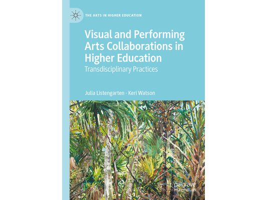 Visual and Performing Arts Collaborations in Higher Education: Transdisciplinary Practices