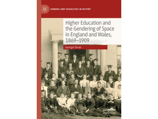 Higher Education and the Gendering of Space in England and Wales, 1869-1909