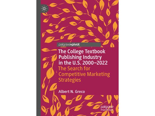 The College Textbook Publishing Industry in the U.S. 2000-2022: The Search for Competitive Marketing Strategies