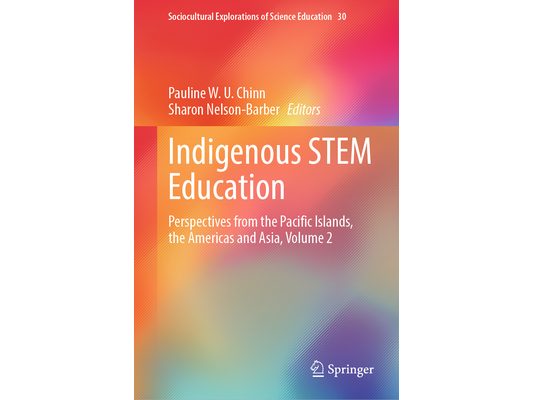 Indigenous Stem Education: Perspectives from the Pacific Islands, the Americas and Asia, Volume 2