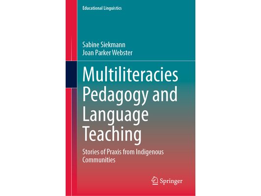 Multiliteracies Pedagogy and Language Teaching: Stories of PRAXIS from Indigenous Communities