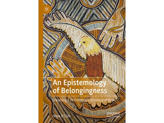 An Epistemology of Belongingness: Dreaming a First Nation's Ontology of Hope
