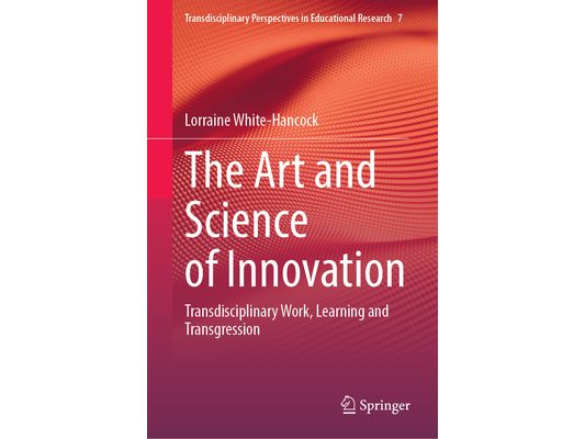 The Art and Science of Innovation: Transdisciplinary Work, Learning and Transgression