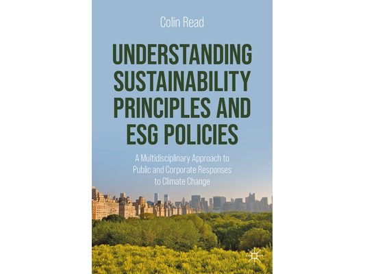 Understanding Sustainability Principles and Esg Policies: A Multidisciplinary Approach to Public and Corporate Responses to Climate Change