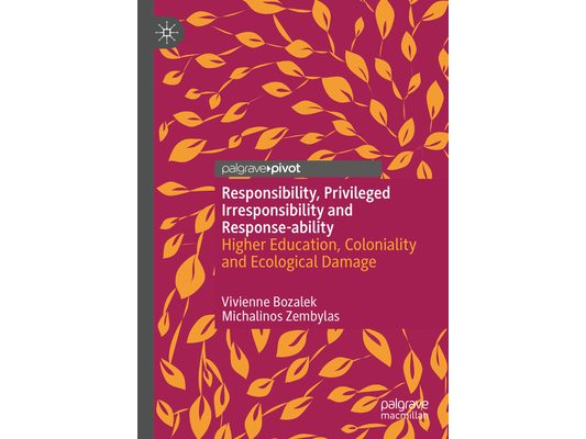 Responsibility, Privileged Irresponsibility and Response-Ability: Higher Education, Coloniality and Ecological Damage