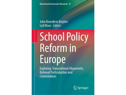 School Policy Reform in Europe: Exploring Transnational Alignments, National Particularities and Contestations