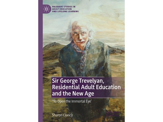 Sir George Trevelyan, Residential Adult Education and the New Age: 'To Open the Immortal Eye'