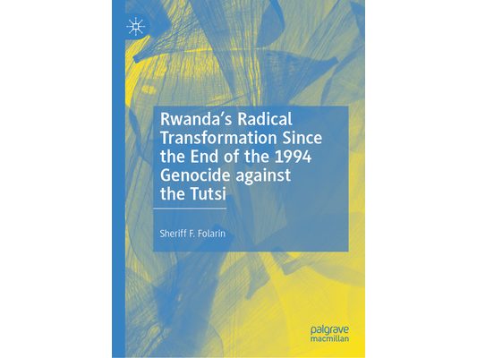 Rwanda's Radical Transformation Since the End of the 1994 Genocide Against the Tutsi
