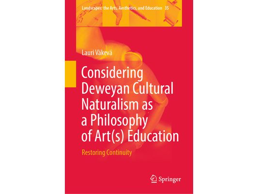 Considering Deweyan Cultural Naturalism as a Philosophy of Art(s) Education: Restoring Continuity