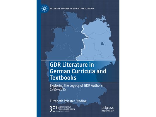 Gdr Literature in German Curricula and Textbooks: Exploring the Legacy of Gdr Authors, 1985-2015