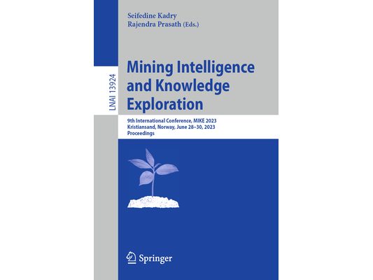 Mining Intelligence and Knowledge Exploration: 9th International Conference, Mike 2023, Kristiansand, Norway, June 28-30, 2023, Proceedings