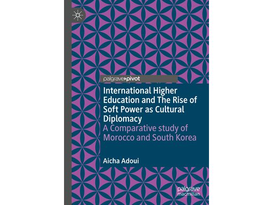 International Higher Education and the Rise of Soft Power as Cultural Diplomacy: A Comparative Study of Morocco and South Korea
