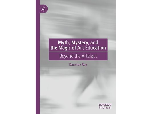 Myth, Mystery, and the Magic of Art Education: Beyond the Artefact