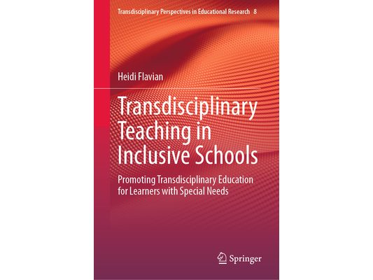 Transdisciplinary Teaching in Inclusive Schools: Promoting Transdisciplinary Education for Learners with Special Needs