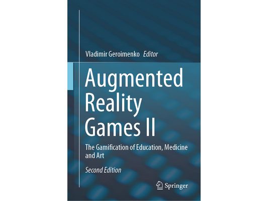 Augmented Reality Games II: The Gamification of Education, Medicine and Art
