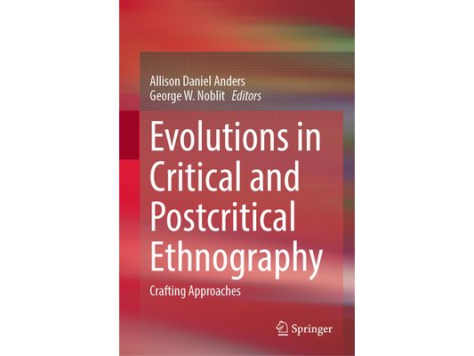 Evolutions in Critical and Postcritical Ethnography: Crafting Approaches