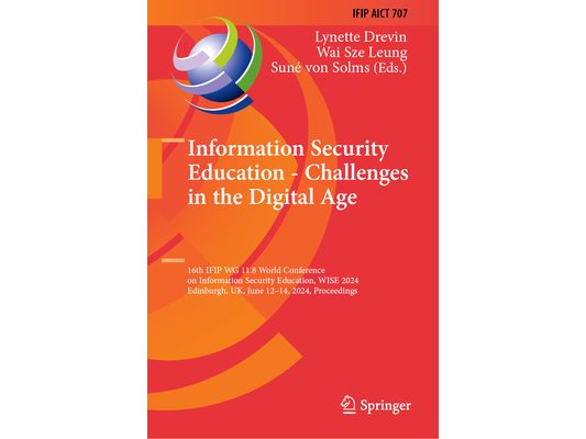 Information Security Education - Challenges in the Digital Age: 16th Ifip Wg 11.8 World Conference on Information Security Education, Wise 2024, Edinb