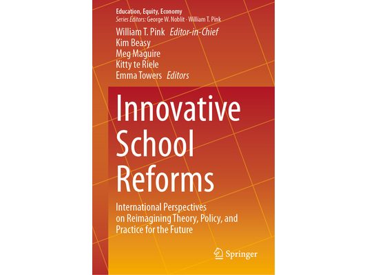 Innovative School Reforms: International Perspectives on Reimagining Theory, Policy, and Practice for the Future