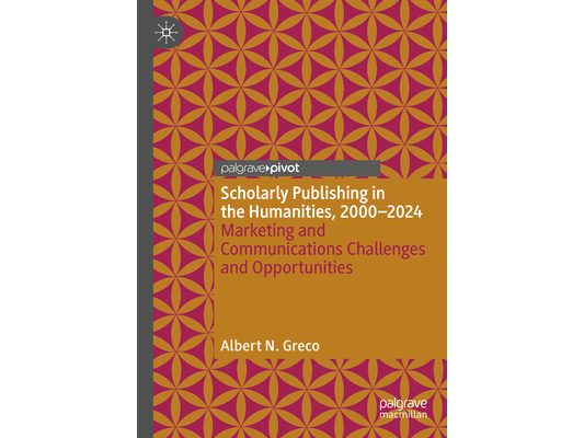 Scholarly Publishing in the Humanities, 2000-2024: Marketing and Communications Challenges and Opportunities