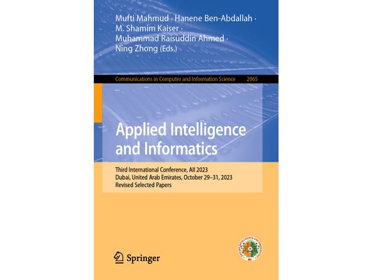 Applied Intelligence and Informatics: Third International Conference, Aii 2023, Dubai, United Arab Emirates, October 29-31, 2023, Revised Selected Pap