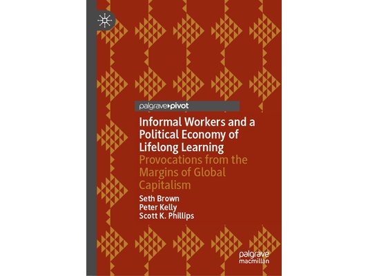 Informal Workers and a Political Economy of Lifelong Learning: Provocations from the Margins of Global Capitalism