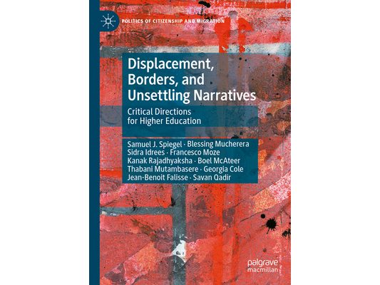 Displacement, Borders, and Unsettling Narratives: Critical Directions for Higher Education