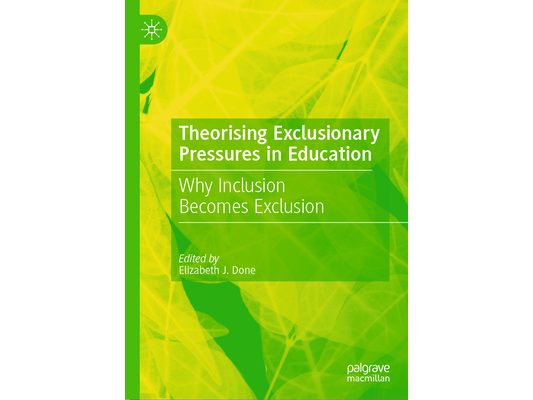 Theorising Exclusionary Pressures in Education: Why Inclusion Becomes Exclusion