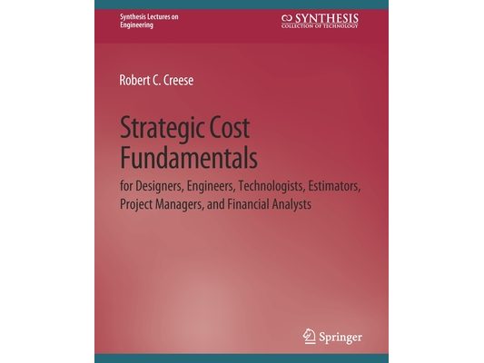 Strategic Cost Fundamentals: For Designers, Engineers, Technologists, Estimators, Project Managers, and Financial Analysts