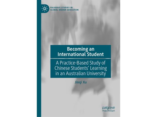 Becoming an International Student: A Practice-Based Study of Chinese Students' Learning in an Australian University